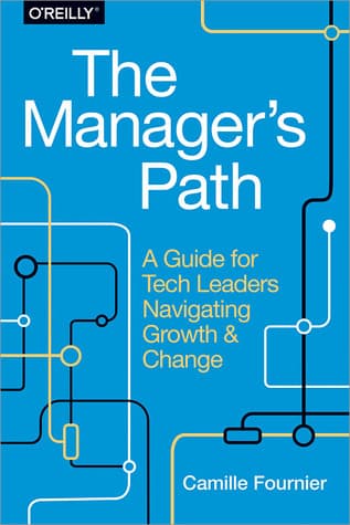 The Manager's Path: A Guide for Tech Leaders Navigating Growth and Change